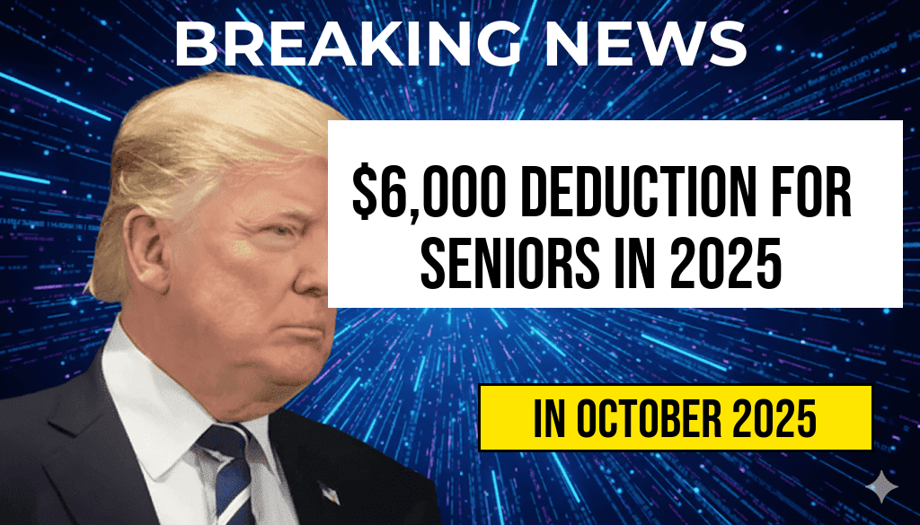 Taxpayers Aged 65 and Older Can Claim an Additional $6,000 Deduction in 2025.
